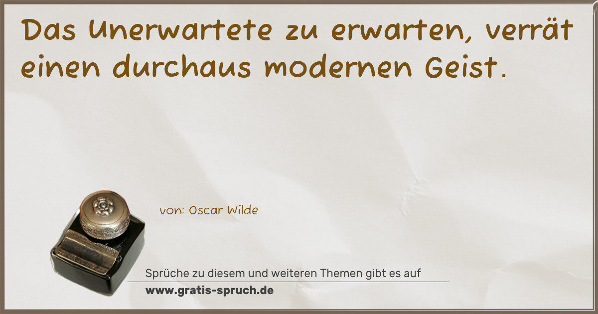 Spruchbild: Das Unerwartete zu erwarten, verrät einen durchaus modernen Geist.
