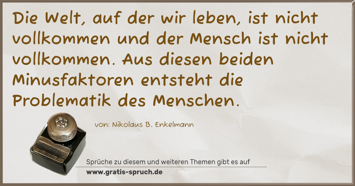 Spruchbild: Die Welt, auf der wir leben, ist nicht vollkommen und der Mensch ist nicht vollkommen. A …