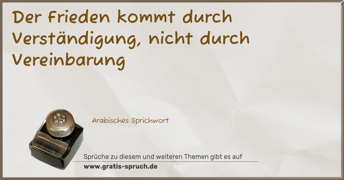 Spruchbild: Der Frieden kommt durch Verständigung, nicht durch Vereinbarung