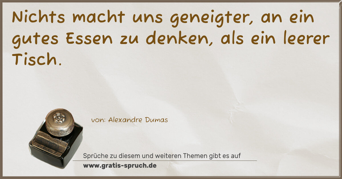 Spruchbild: Nichts macht uns geneigter, an ein gutes Essen zu denken, als ein leerer Tisch.