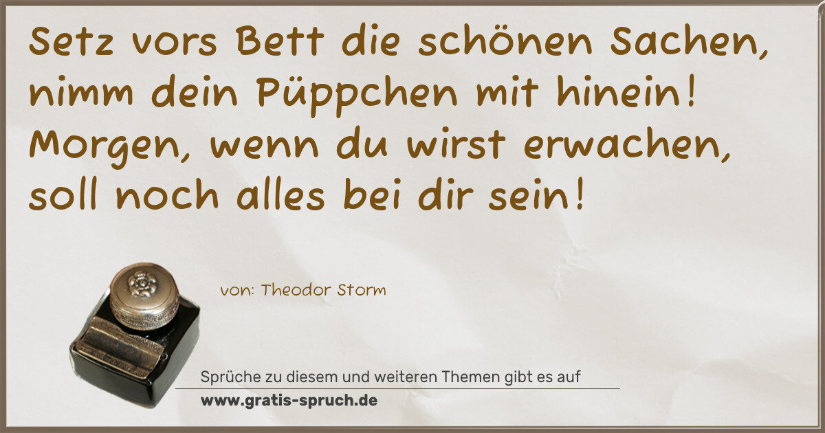 Spruchbild: Setz vors Bett die schönen Sachen, nimm dein Püppchen mit hinein! Morgen, wenn du wirst er …