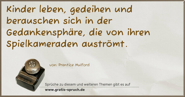 Spruch Visualisierung: Kinder leben, gedeihen und berauschen sich in der Gedankensphäre, die von ihren Spielkameraden auströmt.