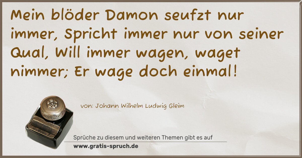 Spruchbild: Mein blöder Damon seufzt nur immer, Spricht immer nur von seiner Qual, Will immer wagen, w …