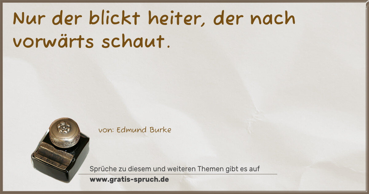 Spruchbild: Nur der blickt heiter, der nach vorwärts schaut.