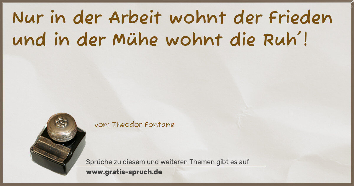 Spruchbild: Nur in der Arbeit wohnt der Frieden und in der Mühe wohnt die Ruh'!