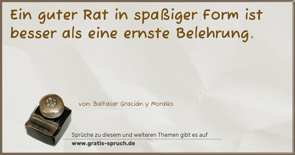 Spruch Visualisierung: Ein guter Rat in spaßiger Form
ist besser als eine ernste Belehrung.