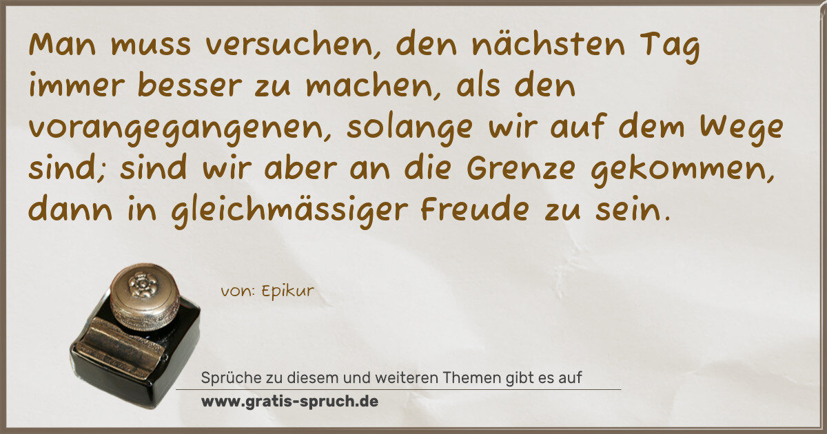 Spruchbild: Man muss versuchen, den nächsten Tag immer besser zu machen, als den vorangegangenen, sola …