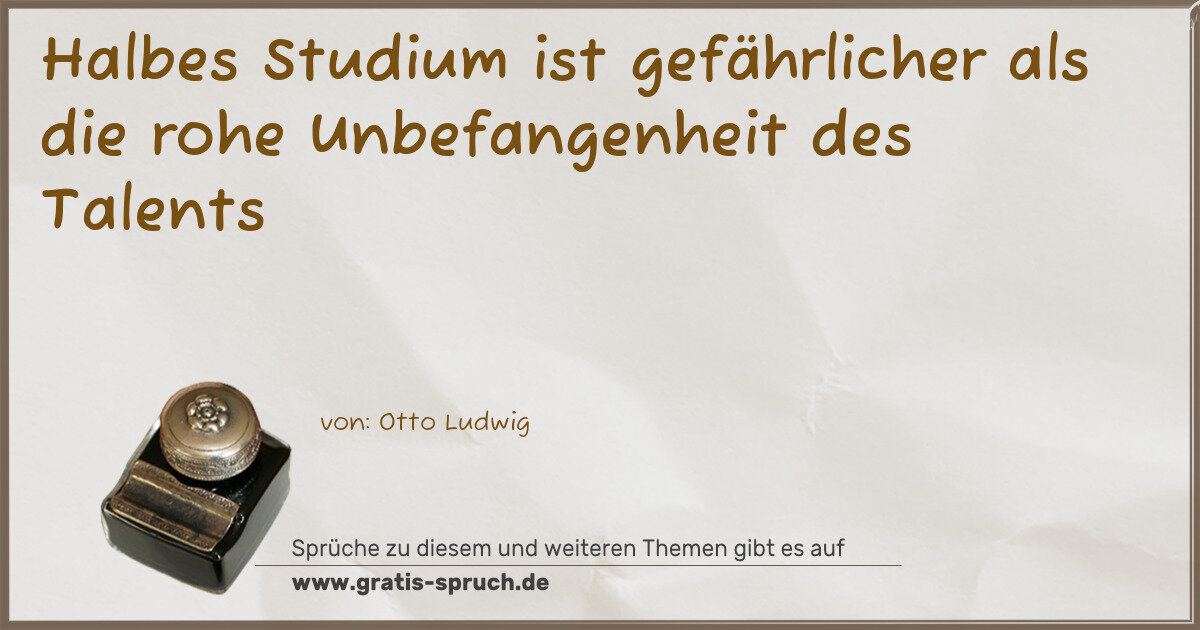 Spruchbild: Halbes Studium ist gefährlicher als die rohe Unbefangenheit des Talents