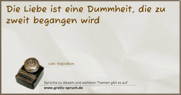 Spruch Visualisierung: Die Liebe ist eine Dummheit, die zu zweit begangen wird 