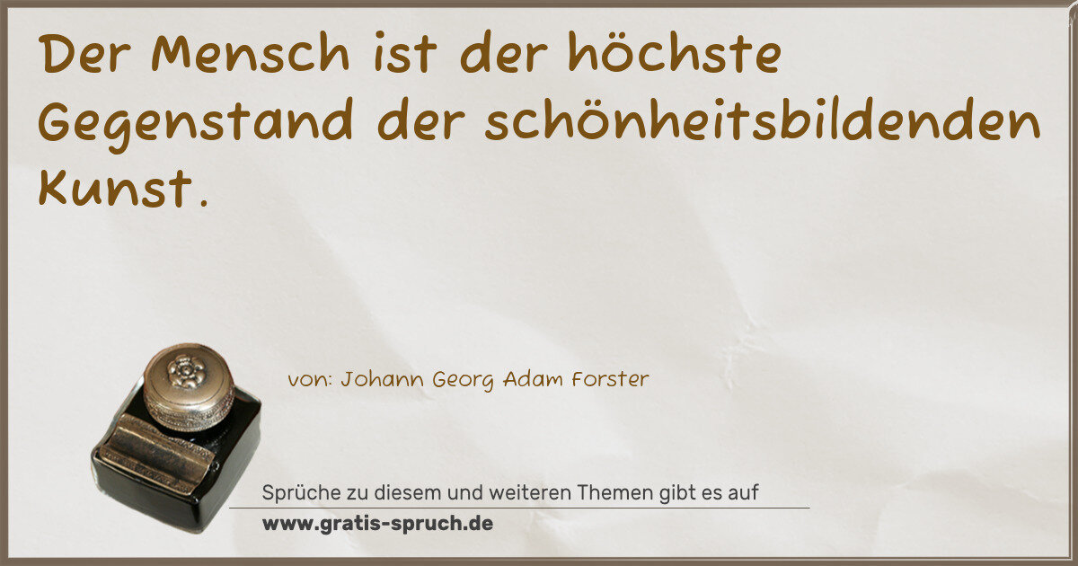 Spruchbild: Der Mensch ist der höchste Gegenstand der schönheitsbildenden Kunst.