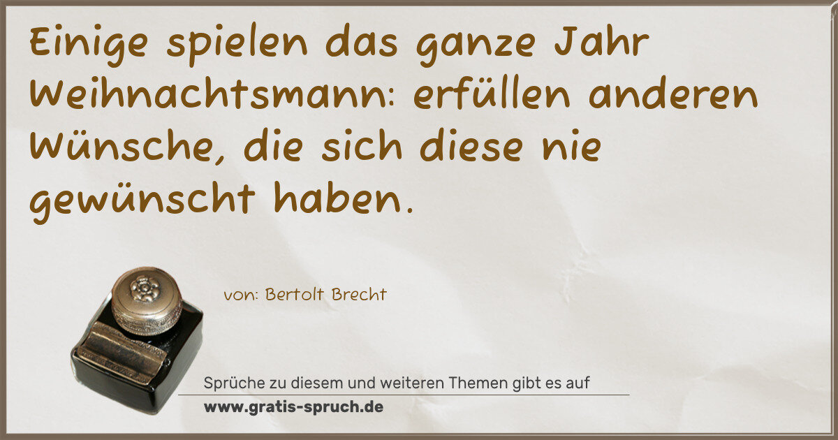 Spruchbild: Einige spielen das ganze Jahr Weihnachtsmann: erfüllen anderen Wünsche, die sich diese ni …