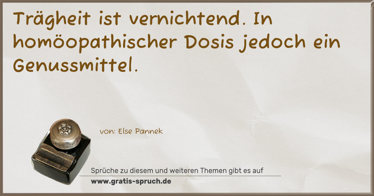 Spruchbild: Trägheit ist vernichtend. In homöopathischer Dosis jedoch ein Genussmittel.