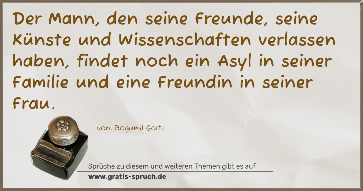 Spruchbild: Der Mann, den seine Freunde, seine Künste und Wissenschaften verlassen haben, findet noch …
