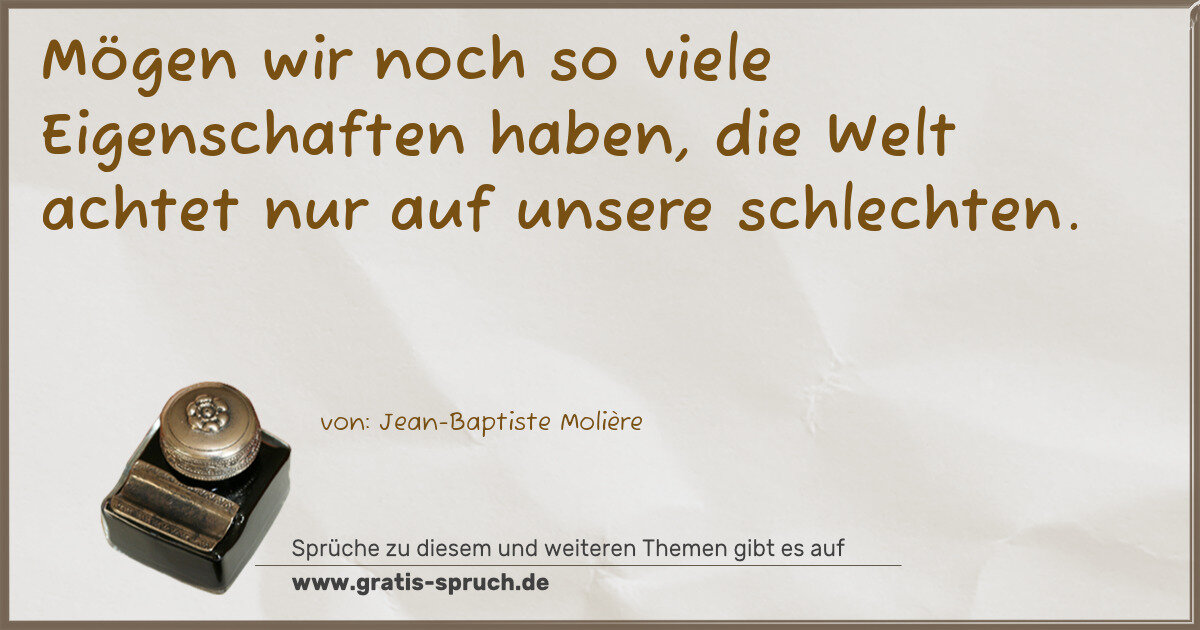 Spruchbild: Mögen wir noch so viele Eigenschaften haben, die Welt achtet nur auf unsere schlechten.