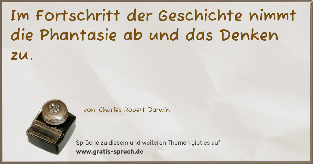 Spruchbild: Im Fortschritt der Geschichte nimmt die Phantasie ab und das Denken zu.