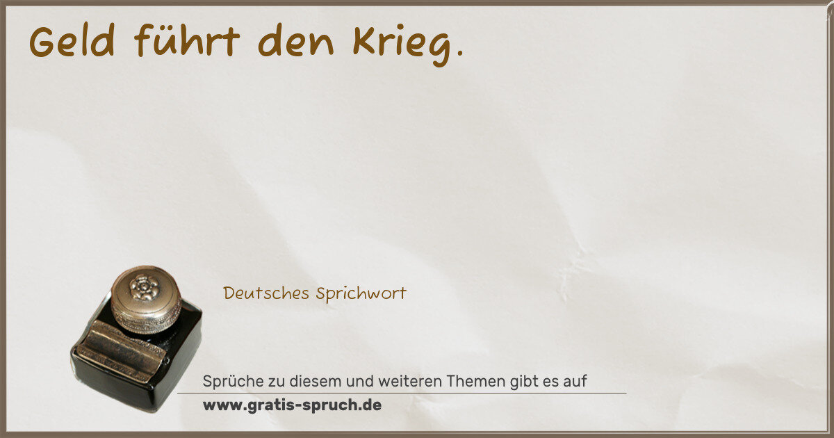 Spruchbild: Geld führt den Krieg.