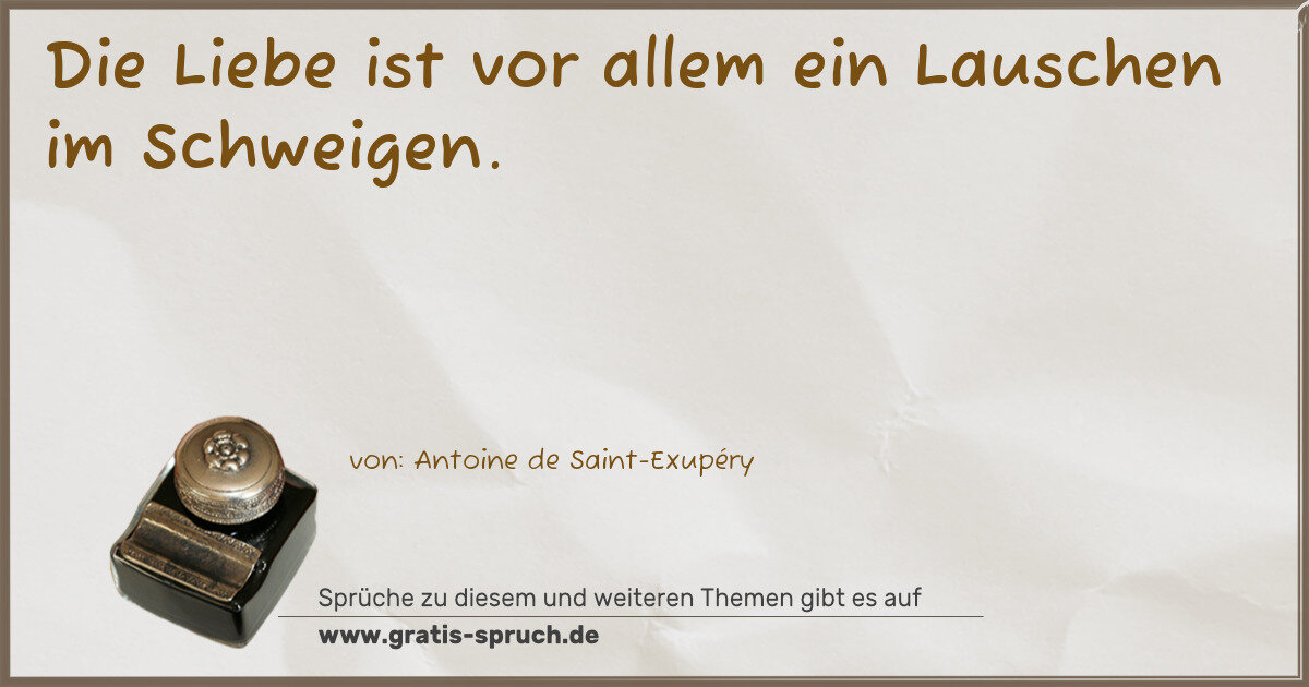 Spruchbild: Die Liebe ist vor allem ein Lauschen im Schweigen.
