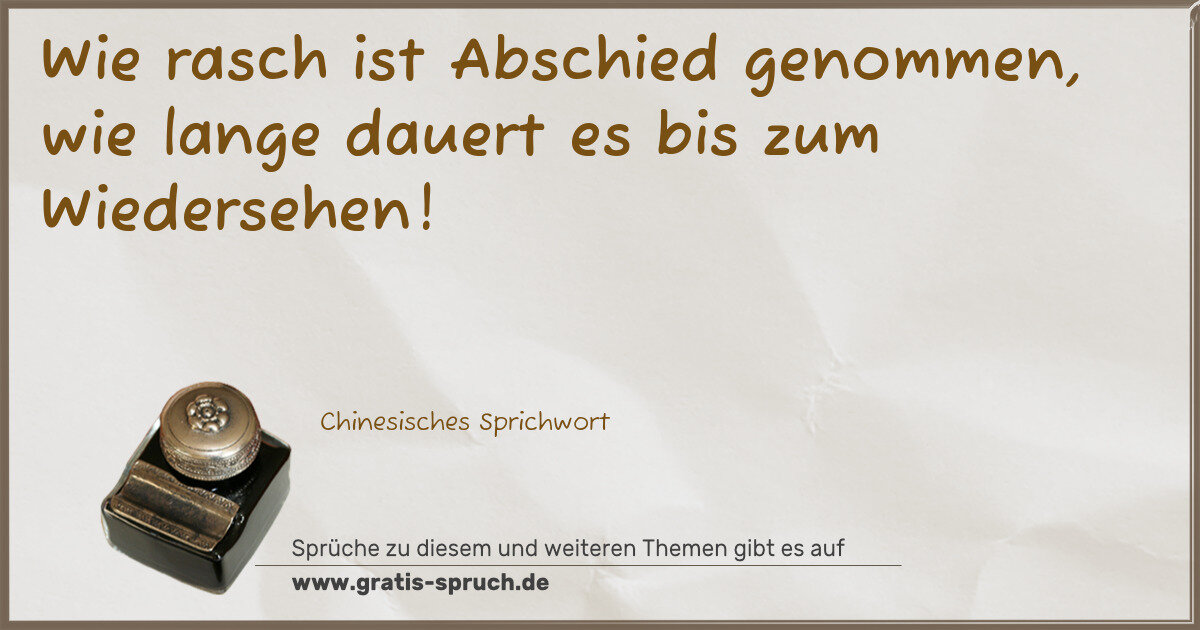 Spruchbild: Wie rasch ist Abschied genommen, wie lange dauert es bis zum Wiedersehen!