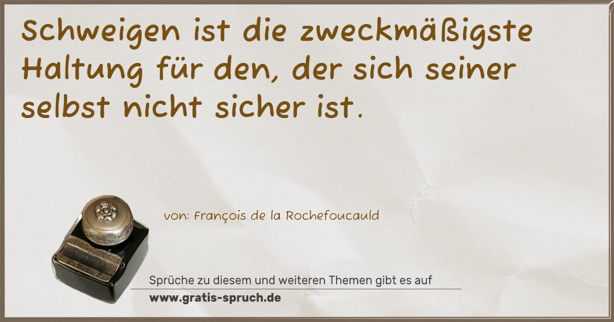 Spruchbild: Schweigen ist die zweckmäßigste Haltung für den, der sich seiner selbst nicht sicher ist.