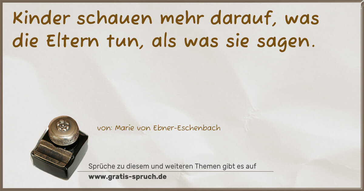 Spruchbild: Kinder schauen mehr darauf, was die Eltern tun, als was sie sagen.
