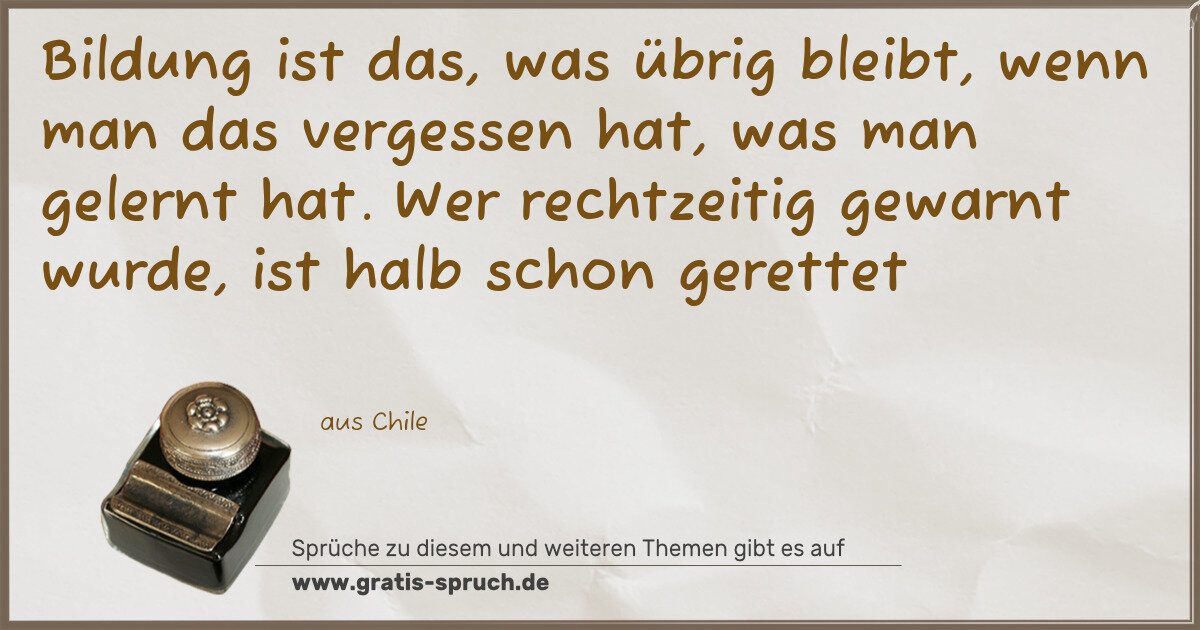 Spruchbild: Bildung ist das, was übrig bleibt, wenn man das vergessen hat, was man gelernt hat. Wer re …