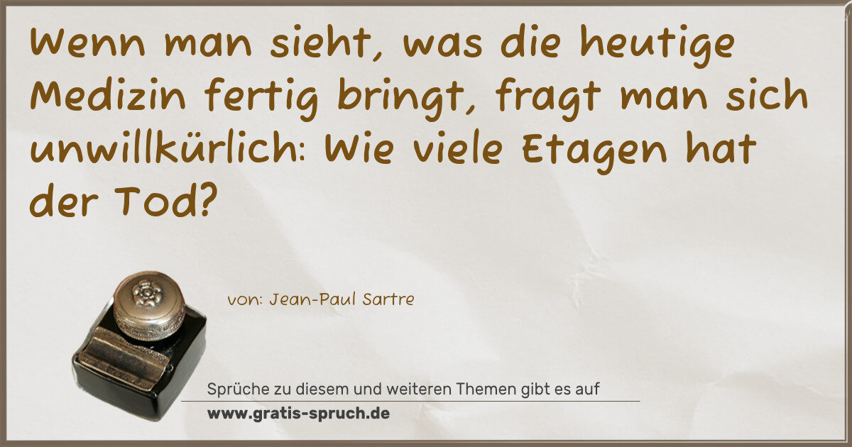 Spruchbild: Wenn man sieht, was die heutige Medizin fertig bringt, fragt man sich unwillkürlich: Wie …