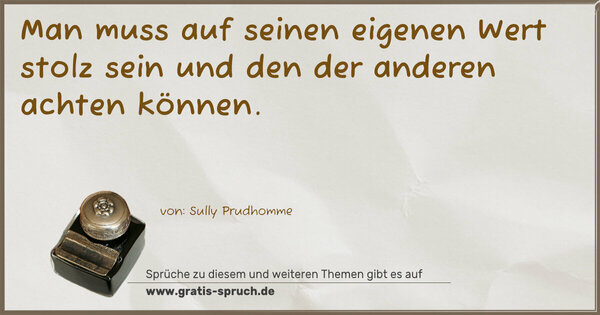 Spruch Visualisierung: Man muss auf seinen eigenen Wert stolz sein
und den der anderen achten können.