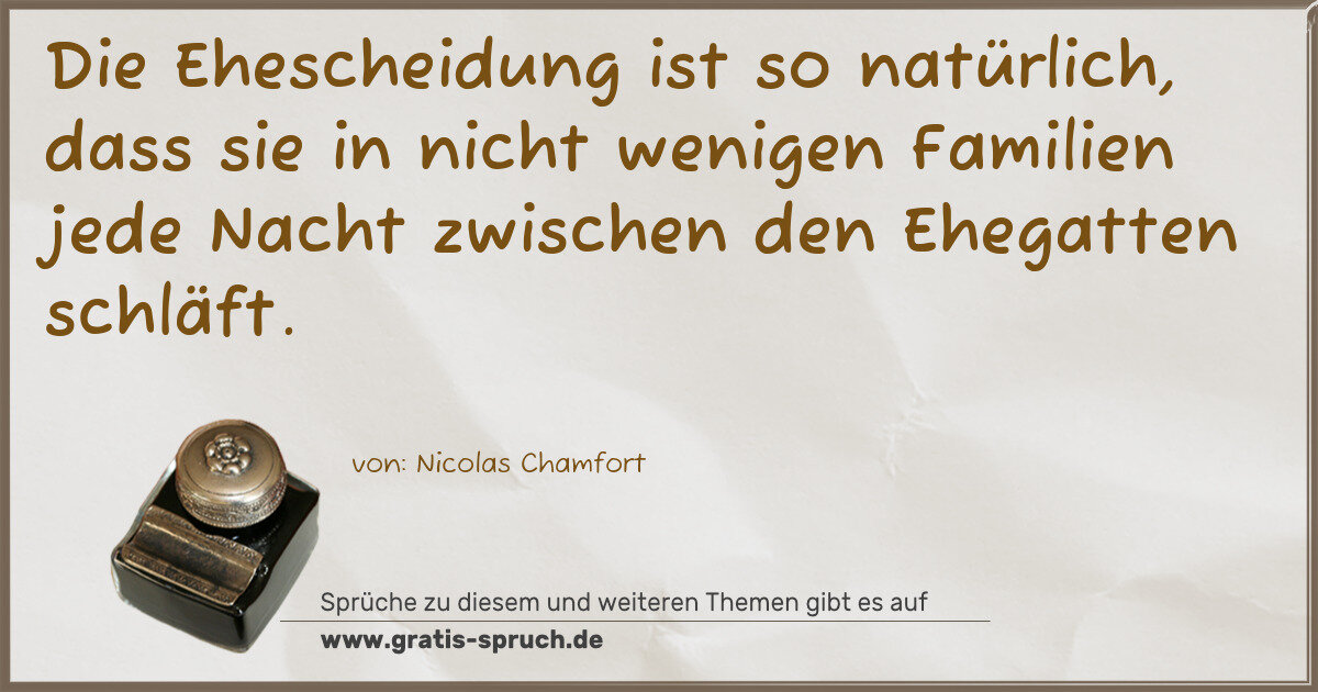 Spruchbild: Die Ehescheidung ist so natürlich, dass sie in nicht wenigen Familien jede Nacht zwische …