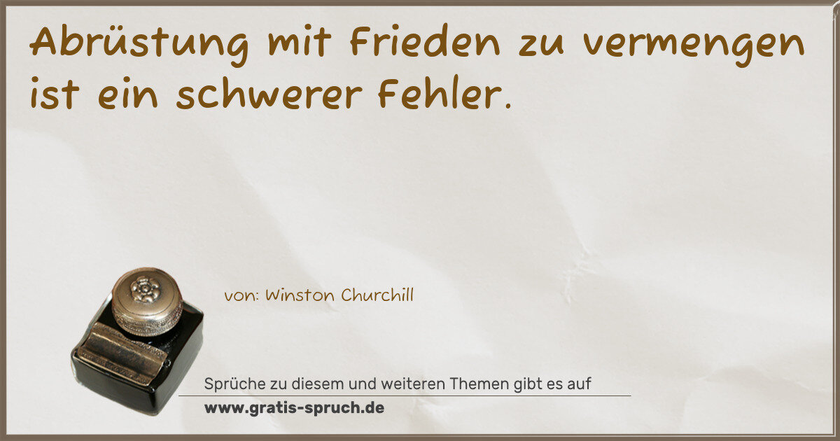 Spruchbild: Abrüstung mit Frieden zu vermengen ist ein schwerer Fehler.