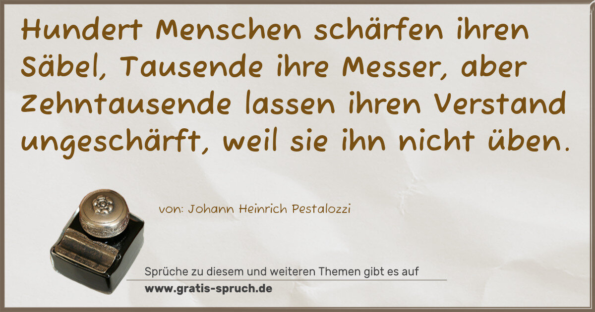 Spruchbild: Hundert Menschen schärfen ihren Säbel, Tausende ihre Messer, aber Zehntausende lassen ih …