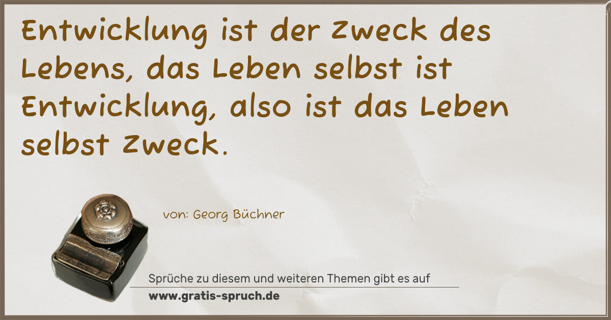 Spruchbild: Entwicklung ist der Zweck des Lebens, das Leben selbst ist Entwicklung, also ist das Leb …