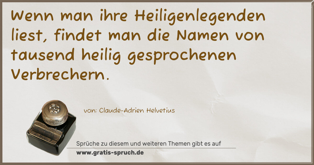 Spruchbild: Wenn man ihre Heiligenlegenden liest, findet man die Namen von tausend heilig gesprochen …