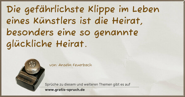 Spruch Visualisierung: Die gefährlichste Klippe im Leben eines Künstlers ist die Heirat, besonders eine so genannte glückliche Heirat.