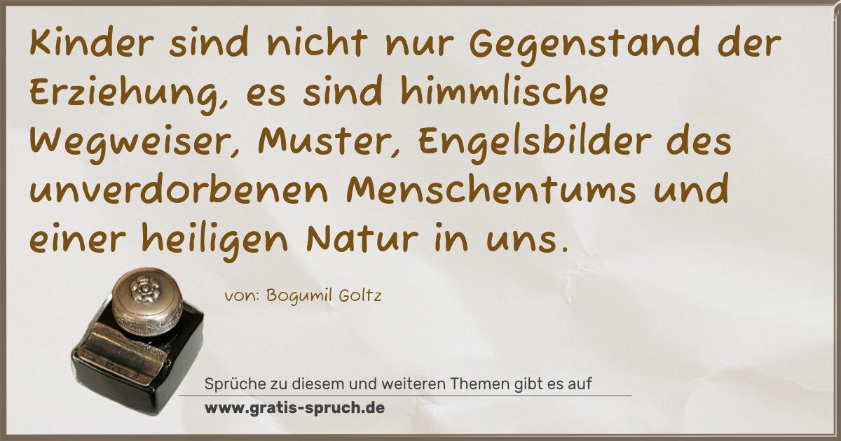 Spruchbild: Kinder sind nicht nur Gegenstand der Erziehung, es sind himmlische Wegweiser, Muster, Eng …