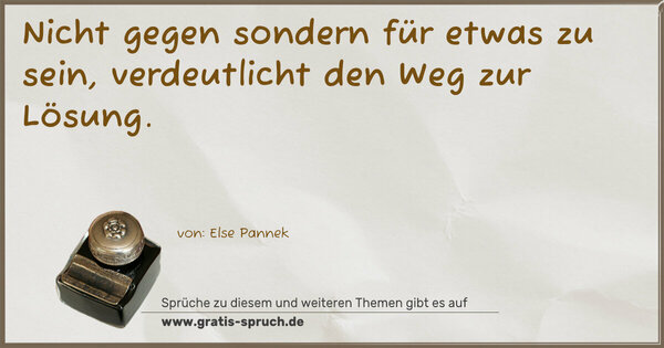 Spruch Visualisierung: Nicht gegen sondern für etwas zu sein,
verdeutlicht den Weg zur Lösung.