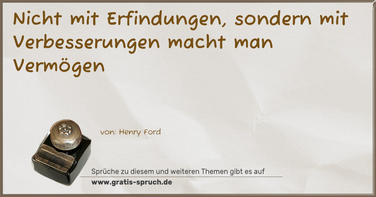 Spruchbild: Nicht mit Erfindungen, sondern mit Verbesserungen macht man Vermögen