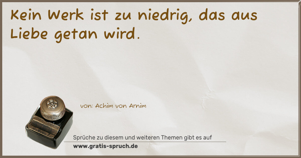 Spruchbild: Kein Werk ist zu niedrig, das aus Liebe getan wird.