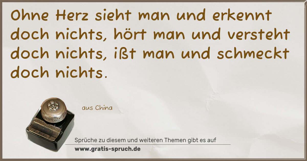 Spruchbild: Ohne Herz sieht man und erkennt doch nichts, hört man und versteht doch nichts, ißt man un …