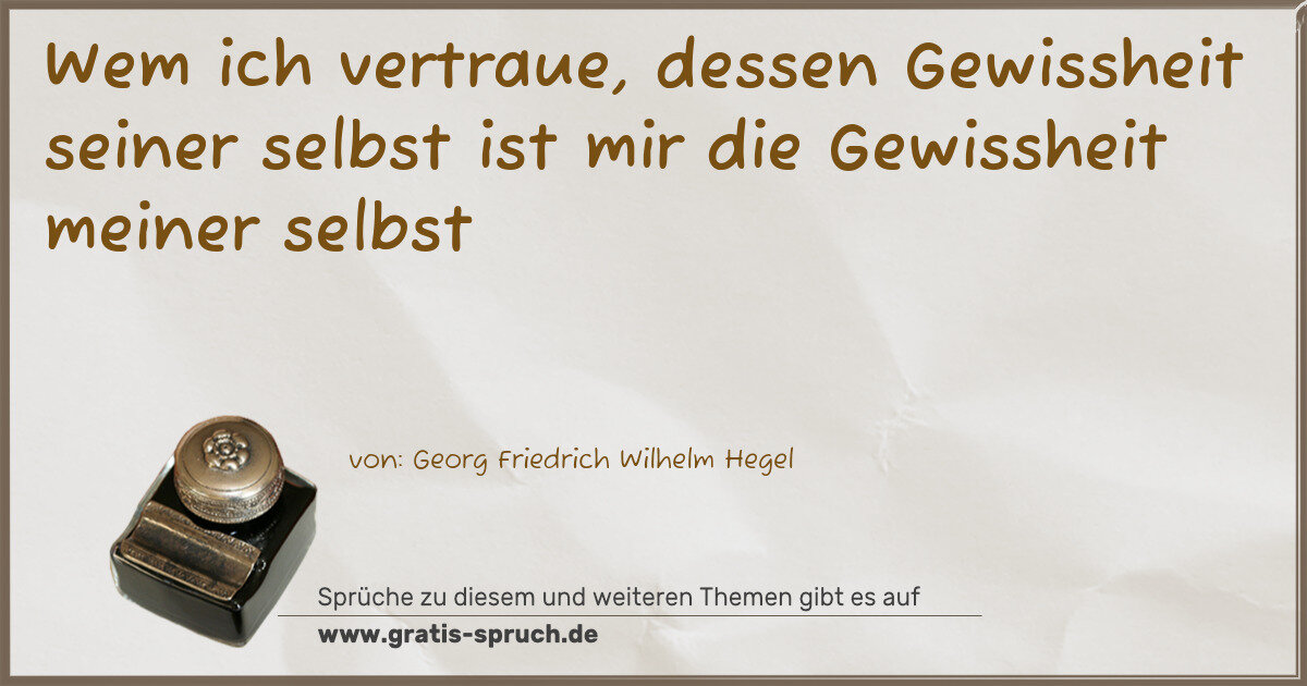 Spruchbild: Wem ich vertraue, dessen Gewissheit seiner selbst ist mir die Gewissheit meiner selbst