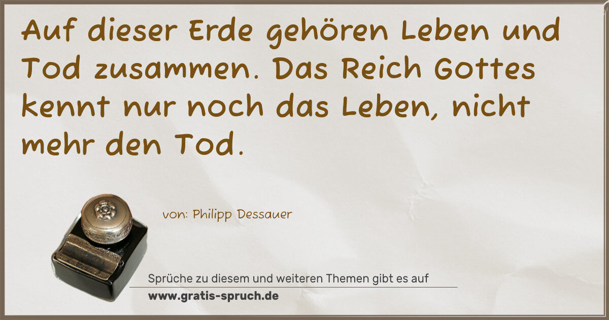 Spruchbild: Auf dieser Erde gehören Leben und Tod zusammen. Das Reich Gottes kennt nur noch das Leben, …