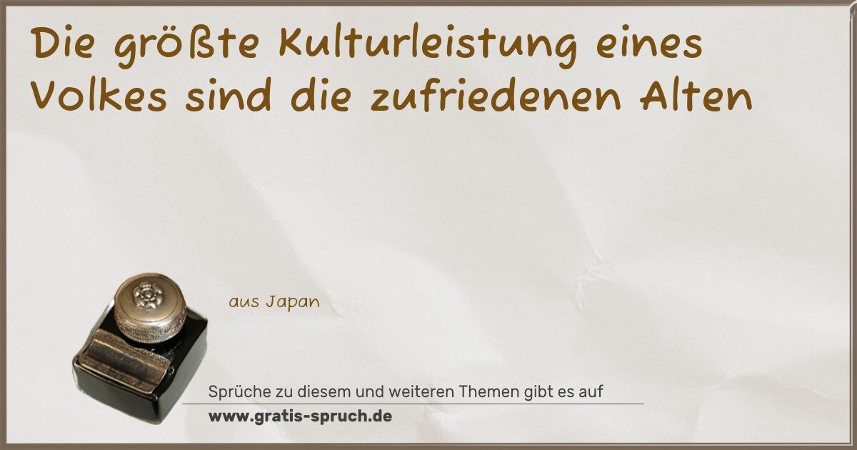 Spruchbild: Die größte Kulturleistung eines Volkes sind die zufriedenen Alten