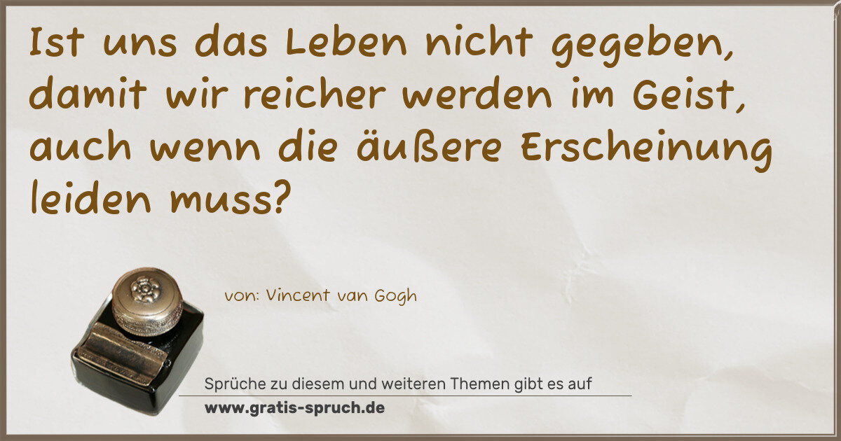 Spruchbild: Ist uns das Leben nicht gegeben, damit wir reicher werden im Geist, auch wenn die äußere …