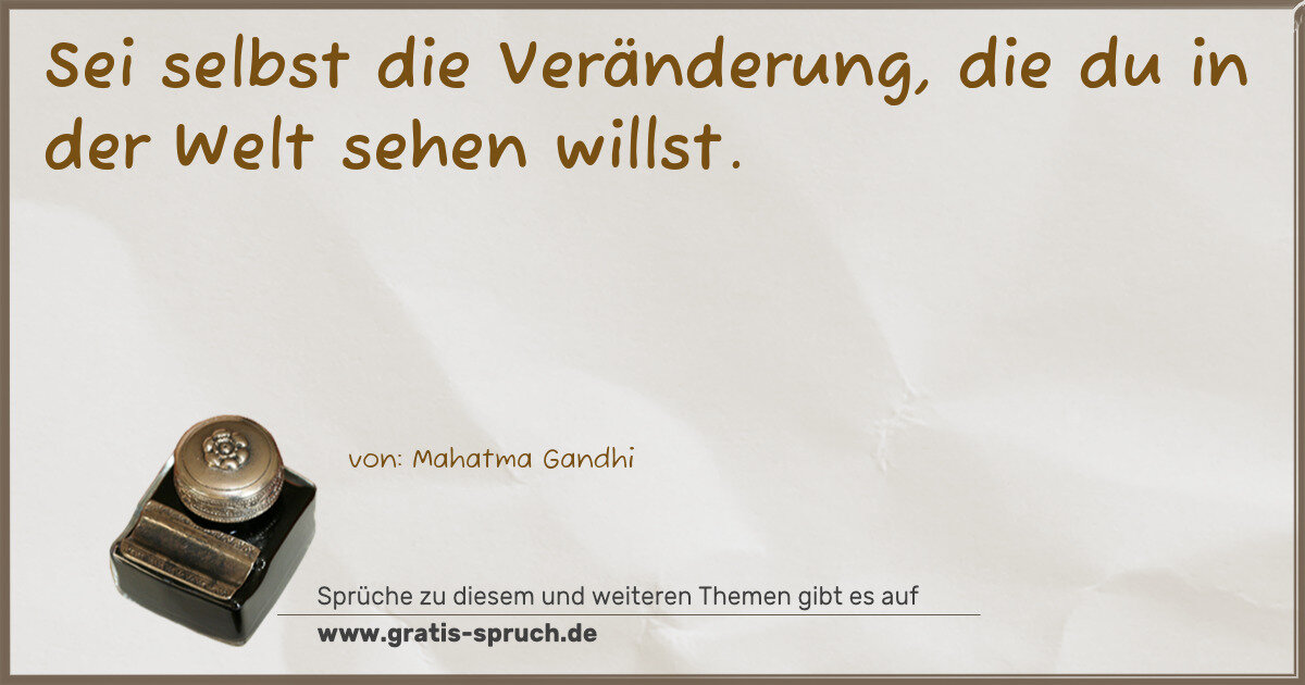 Spruchbild: Sei selbst die Veränderung, die du in der Welt sehen willst.