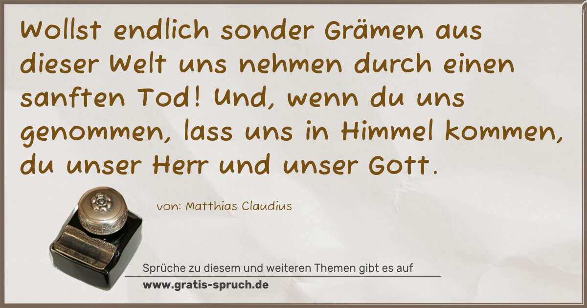 Spruchbild: Wollst endlich sonder Grämen aus dieser Welt uns nehmen durch einen sanften Tod! Und, wenn …