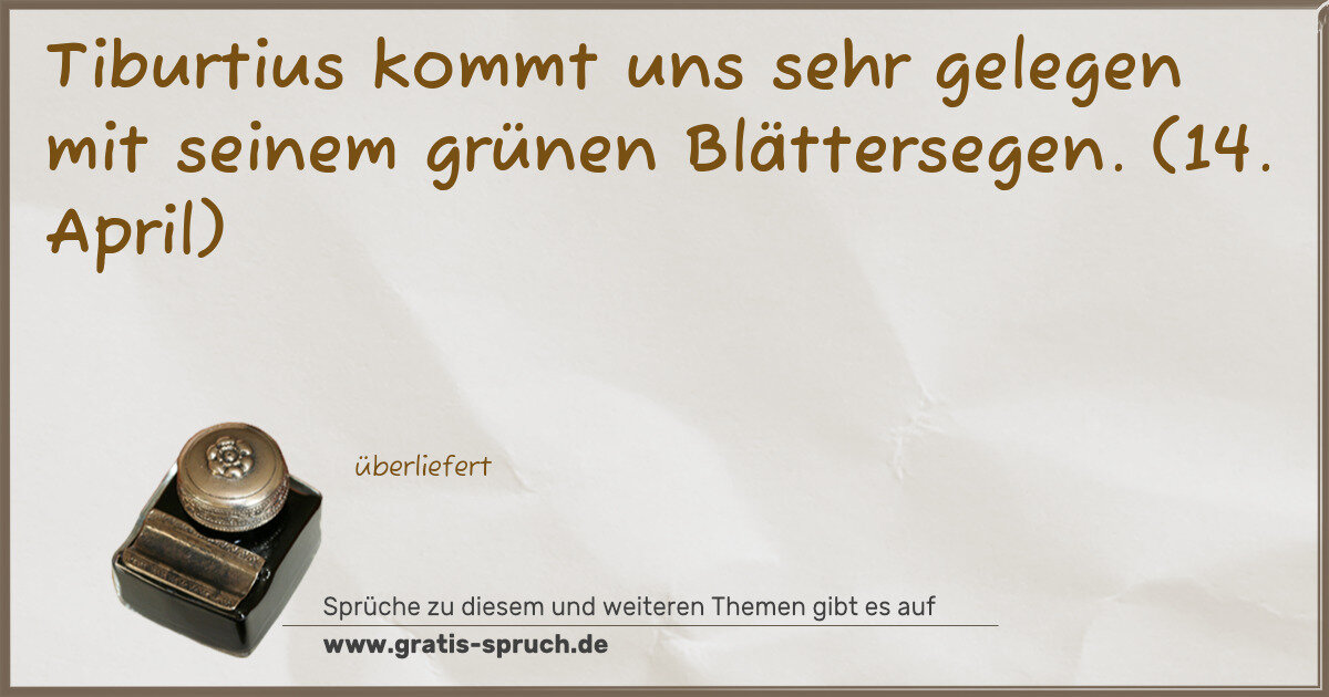 Spruchbild: Tiburtius kommt uns sehr gelegen mit seinem grünen Blättersegen. (14. April)