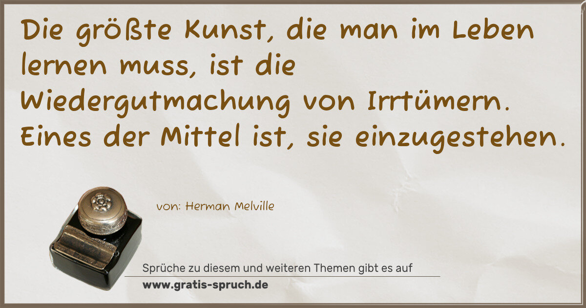 Spruchbild: Die größte Kunst, die man im Leben lernen muss, ist die Wiedergutmachung von Irrtümern. …