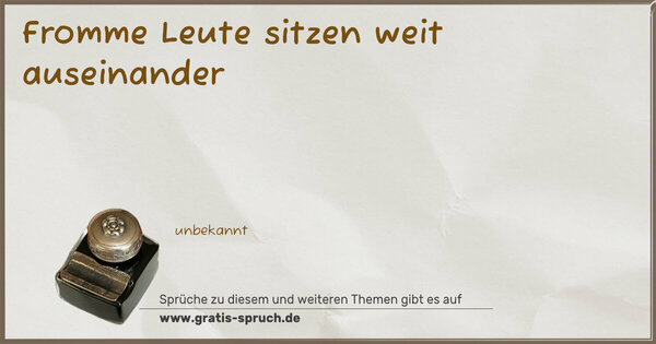 Spruch Visualisierung: Fromme Leute sitzen weit auseinander