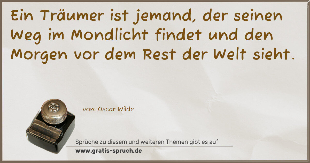 Spruchbild: Ein Träumer ist jemand, der seinen Weg im Mondlicht findet und den Morgen vor dem Rest de …