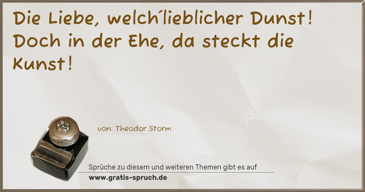 Spruchbild: Die Liebe, welch´lieblicher Dunst! Doch in der Ehe, da steckt die Kunst!