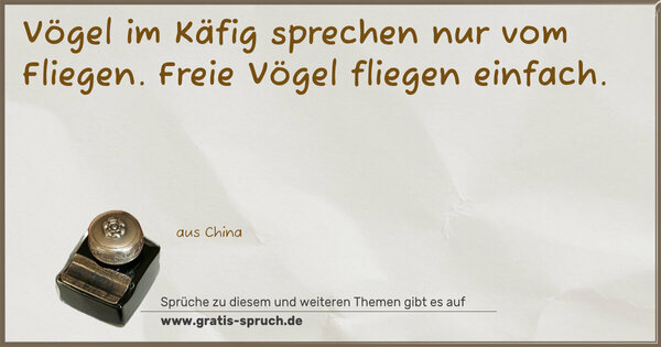 Spruch Visualisierung: Vögel im Käfig sprechen nur vom Fliegen.
Freie Vögel fliegen einfach.